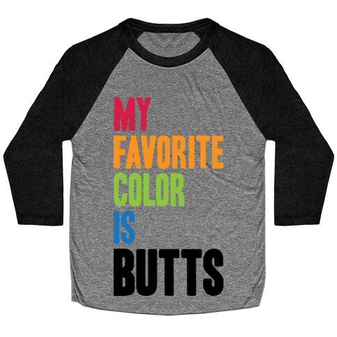 My Favorite Color Is Butts Baseball Tee