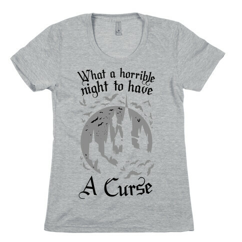 What A Horrible Night To Have A Curse Womens T-Shirt
