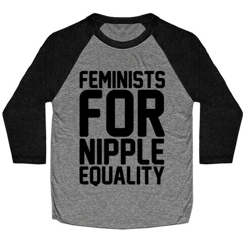 Feminists For Nipple Equality Baseball Tee