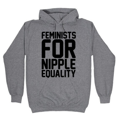 Feminists For Nipple Equality Hooded Sweatshirt
