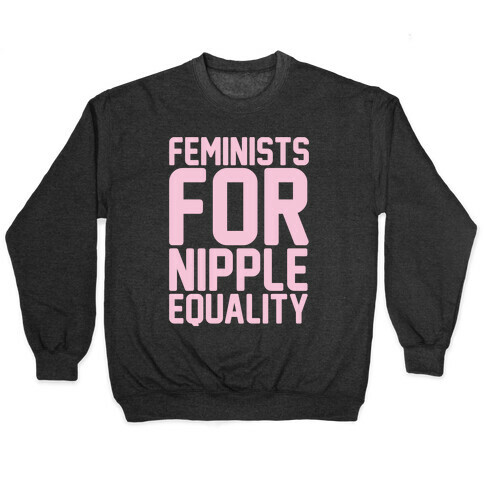 Feminists For Nipple Equality White Print Pullover