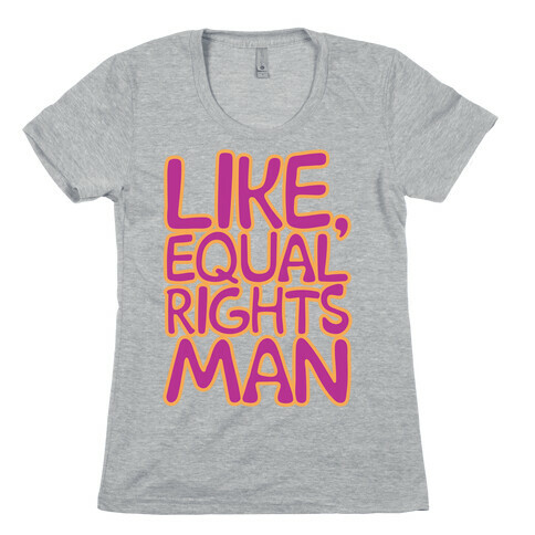 Like Equal Rights Man Parody Womens T-Shirt