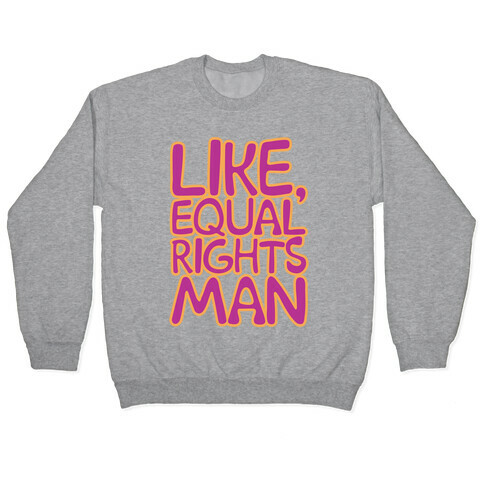 Like Equal Rights Man Parody Pullover