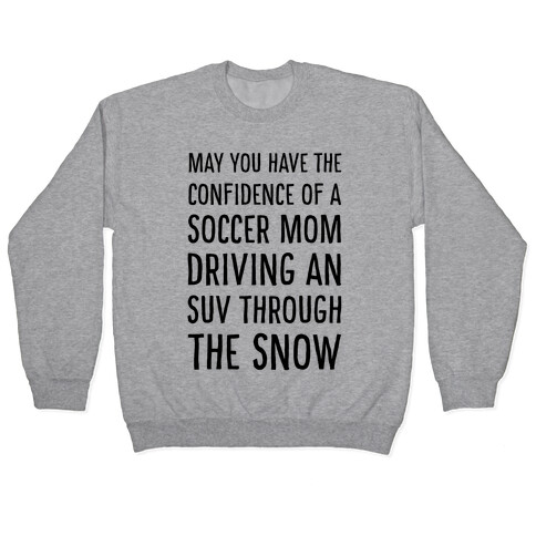 May You Have the Confidence of a Soccer Mom Driving an SUV through the Snow Pullover