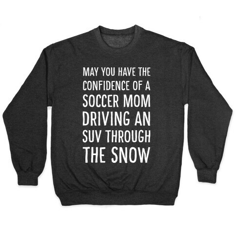 May You Have the Confidence of a Soccer Mom Driving an SUV through the Snow Pullover