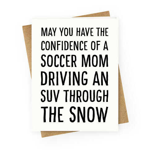 May You Have the Confidence of a Soccer Mom Driving an SUV through the Snow Greeting Card