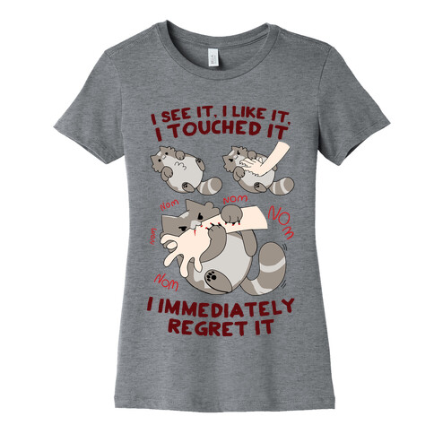 I See It, I Like It, I Touched It, I immediately Regret It Womens T-Shirt