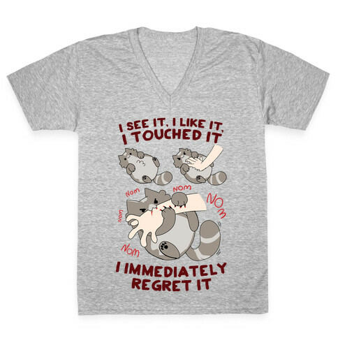 I See It, I Like It, I Touched It, I immediately Regret It V-Neck Tee Shirt