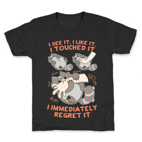 I See It, I Like It, I Touched It, I immediately Regret It Kids T-Shirt
