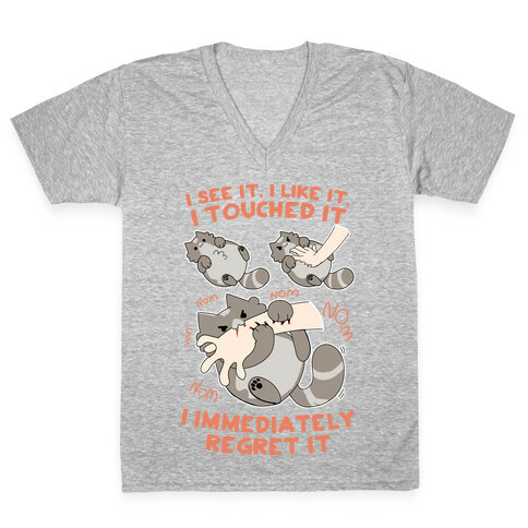 I See It, I Like It, I Touched It, I immediately Regret It V-Neck Tee Shirt