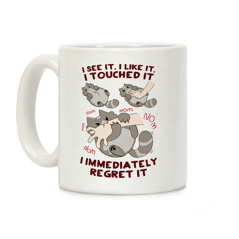 I See It, I Like It, I Touched It, I immediately Regret It Coffee Mug