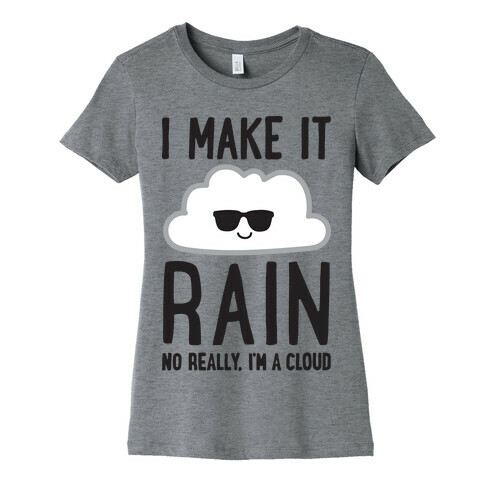 I Make It Rain Cloud Womens T-Shirt