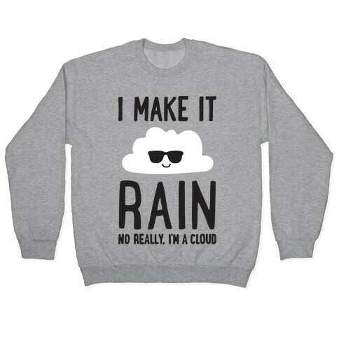 I Make It Rain Cloud Pullover