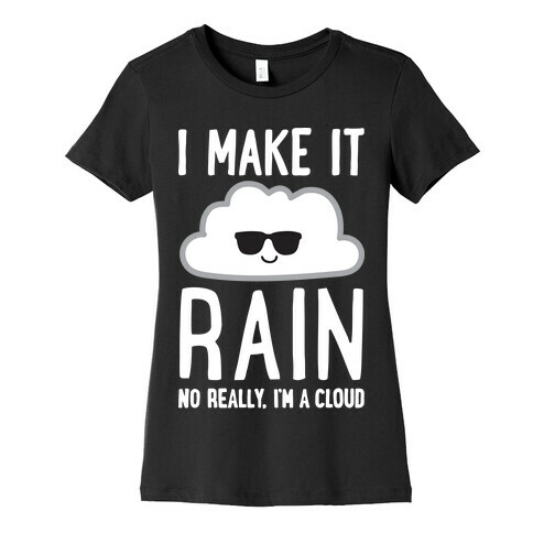 I Make It Rain Cloud Womens T-Shirt