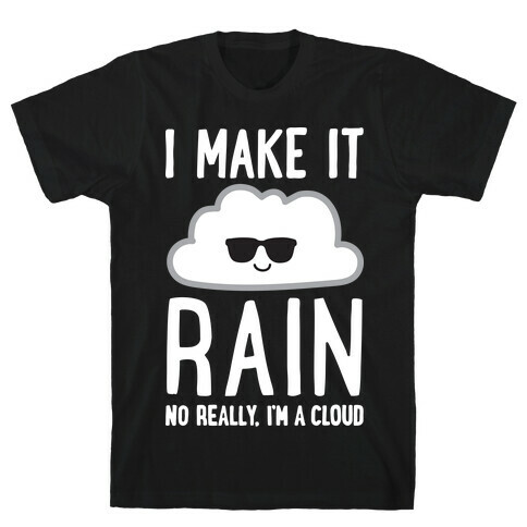I Make It Rain Cloud T-Shirt