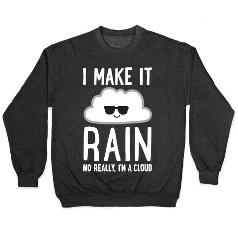 I Make It Rain Cloud Pullover