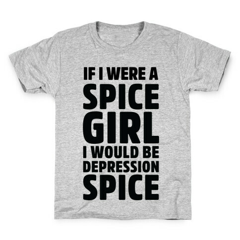 If I Were A Spice Girl I Would Be Depression Spice Kids T-Shirt