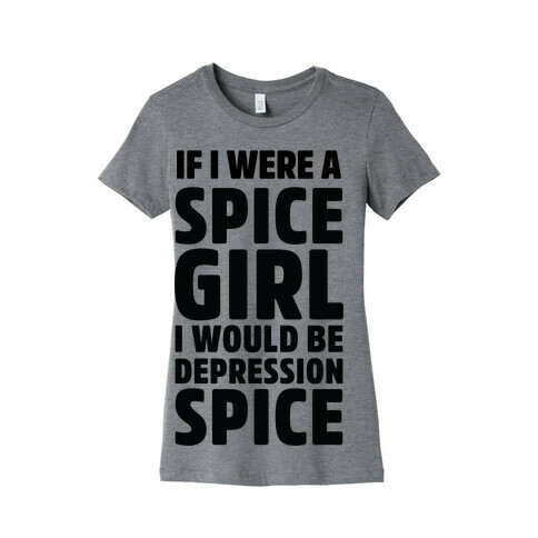 If I Were A Spice Girl I Would Be Depression Spice Womens T-Shirt