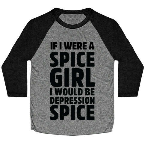 If I Were A Spice Girl I Would Be Depression Spice Baseball Tee