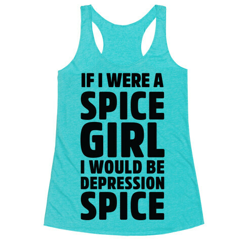 If I Were A Spice Girl I Would Be Depression Spice Racerback Tank Top