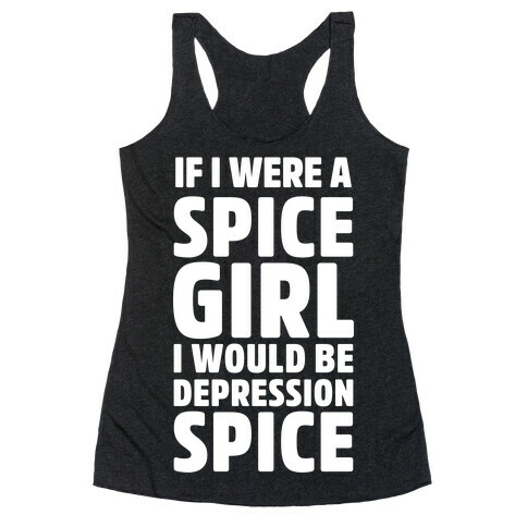 If I Were A Spice Girl I Would Be Depression Spice Racerback Tank Top