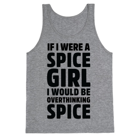 If I Were A Spice Girl I Would Be Overthinking Spice Tank Top