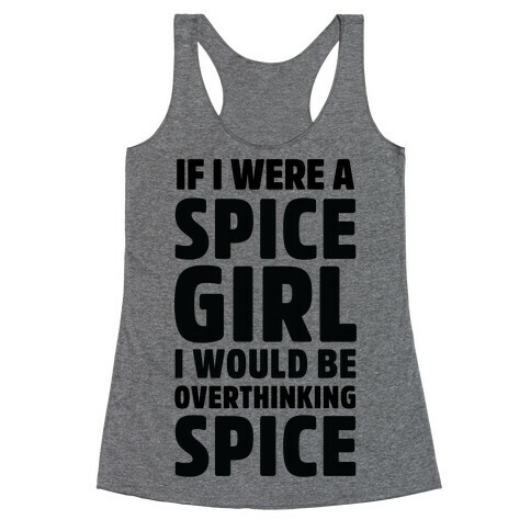 If I Were A Spice Girl I Would Be Overthinking Spice Racerback Tank Top