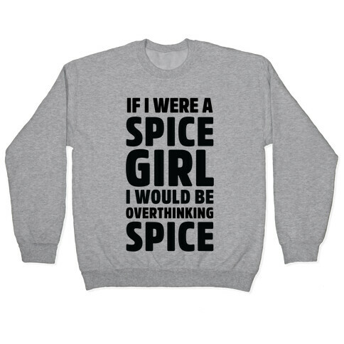 If I Were A Spice Girl I Would Be Overthinking Spice Pullover