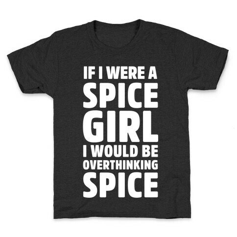 If I Were A Spice Girl I Would Be Overthinking Spice Kids T-Shirt