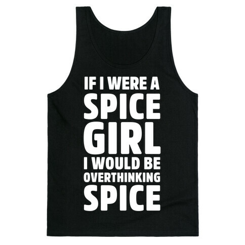 If I Were A Spice Girl I Would Be Overthinking Spice Tank Top
