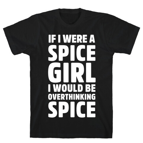 If I Were A Spice Girl I Would Be Overthinking Spice T-Shirt