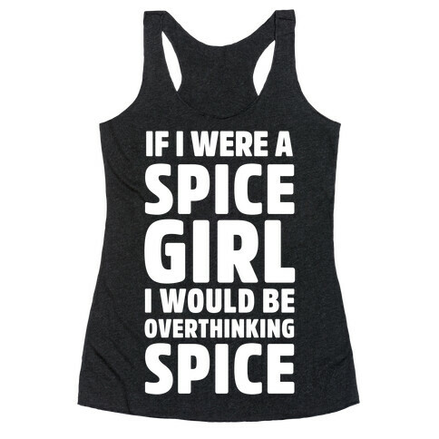 If I Were A Spice Girl I Would Be Overthinking Spice Racerback Tank Top