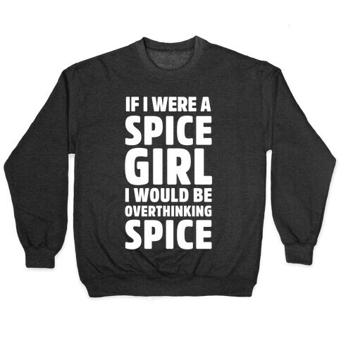 If I Were A Spice Girl I Would Be Overthinking Spice Pullover