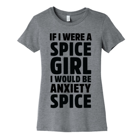 If I Were A Spice Girl I Would Be Anxiety Spice Womens T-Shirt