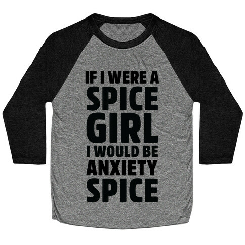 If I Were A Spice Girl I Would Be Anxiety Spice Baseball Tee