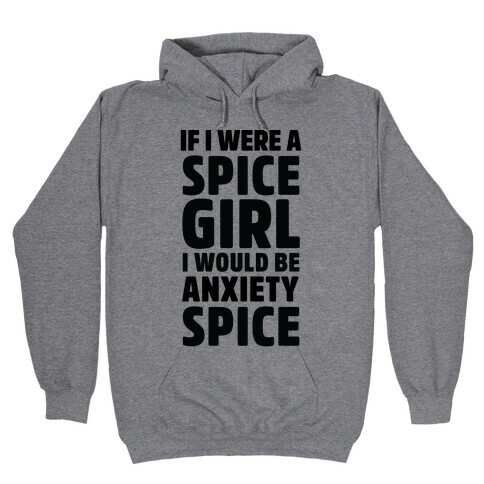 If I Were A Spice Girl I Would Be Anxiety Spice Hooded Sweatshirt