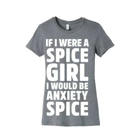 If I Were A Spice Girl I Would Be Anxiety Spice Womens T-Shirt