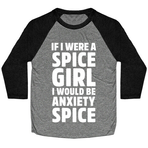 If I Were A Spice Girl I Would Be Anxiety Spice Baseball Tee