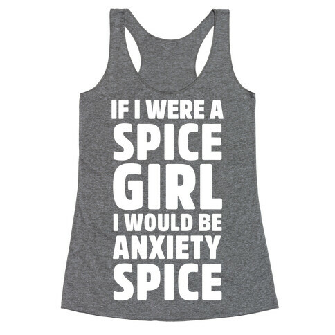 If I Were A Spice Girl I Would Be Anxiety Spice Racerback Tank Top