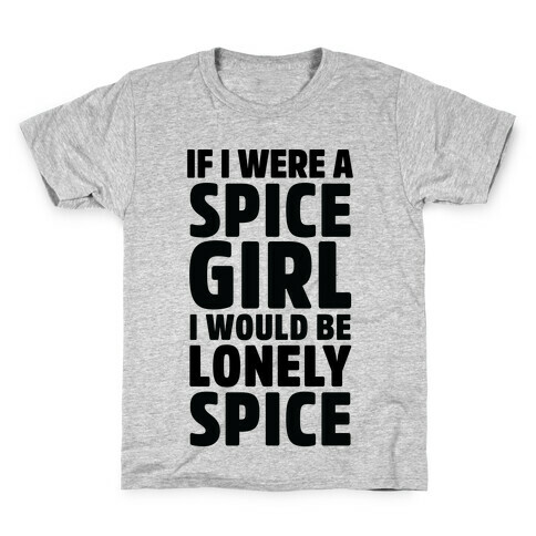 If I Were A Spice Girl I Would Be Lonely Spice Kids T-Shirt