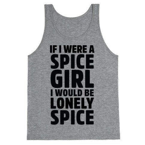 If I Were A Spice Girl I Would Be Lonely Spice Tank Top