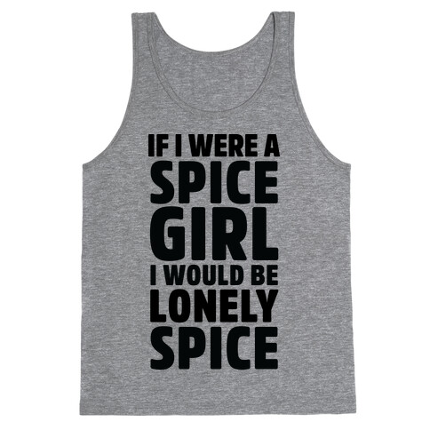 If I Were A Spice Girl I Would Be Lonely Spice Tank Top