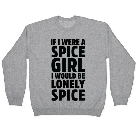 If I Were A Spice Girl I Would Be Lonely Spice Pullover