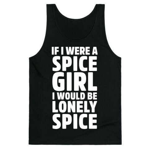 If I Were A Spice Girl I Would Be Lonely Spice Tank Top