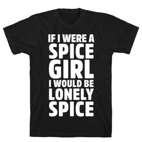 If I Were A Spice Girl I Would Be Lonely Spice T-Shirt