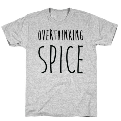 Overthinking Spice T-Shirt