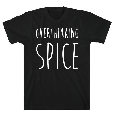 Overthinking Spice T-Shirt