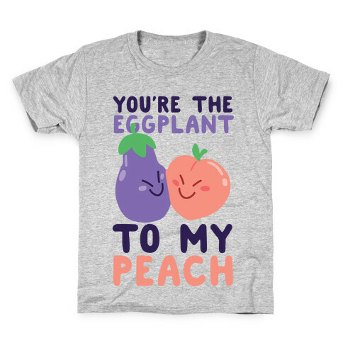 You're the Eggplant to my Peach Kids T-Shirt
