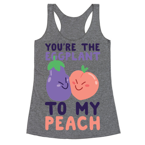 You're the Eggplant to my Peach Racerback Tank Top