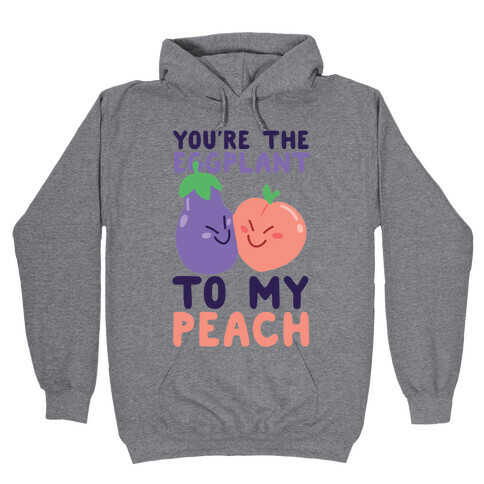 You're the Eggplant to my Peach Hooded Sweatshirt